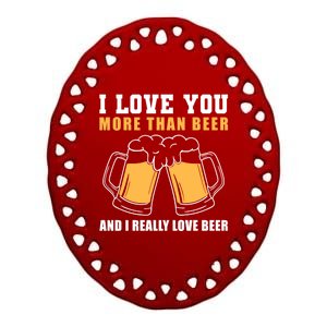 I Love You More Than Beer Valentines Day Gift Ceramic Oval Ornament