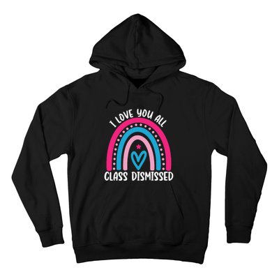 I Love You All Class Dismissed Last Day Of School Teacher Hoodie