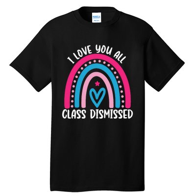 I Love You All Class Dismissed Last Day Of School Teacher Tall T-Shirt