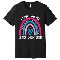 I Love You All Class Dismissed Last Day Of School Teacher Premium T-Shirt