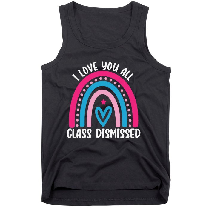 I Love You All Class Dismissed Last Day Of School Teacher Tank Top