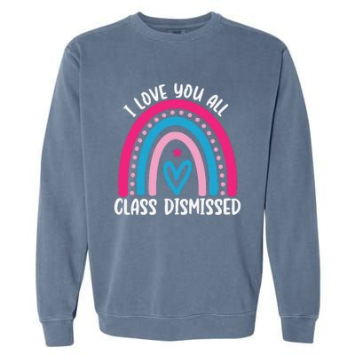 I Love You All Class Dismissed Last Day Of School Teacher Garment-Dyed Sweatshirt