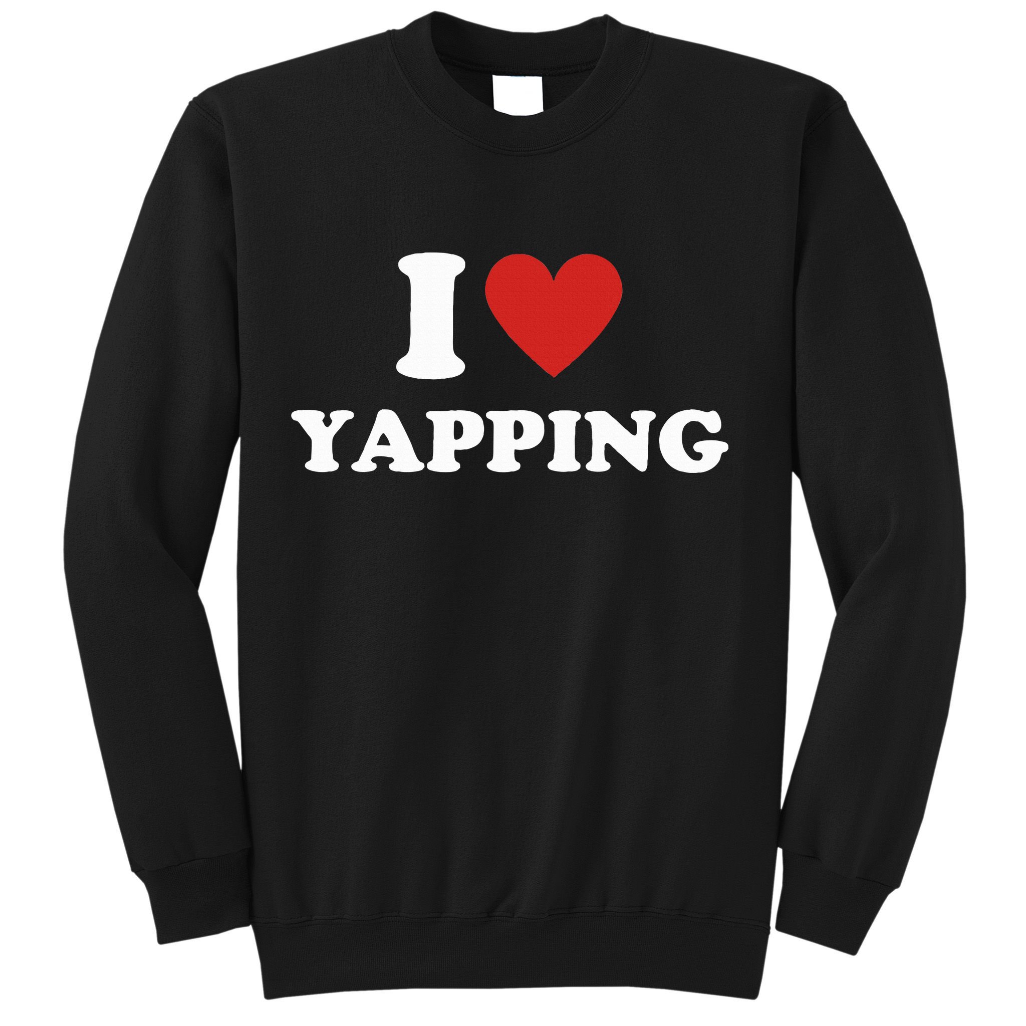  I Love Yapping I Heart Yapping Sweatshirt