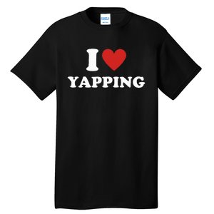  I Love Yapping I Heart Yapping Tall T-Shirt