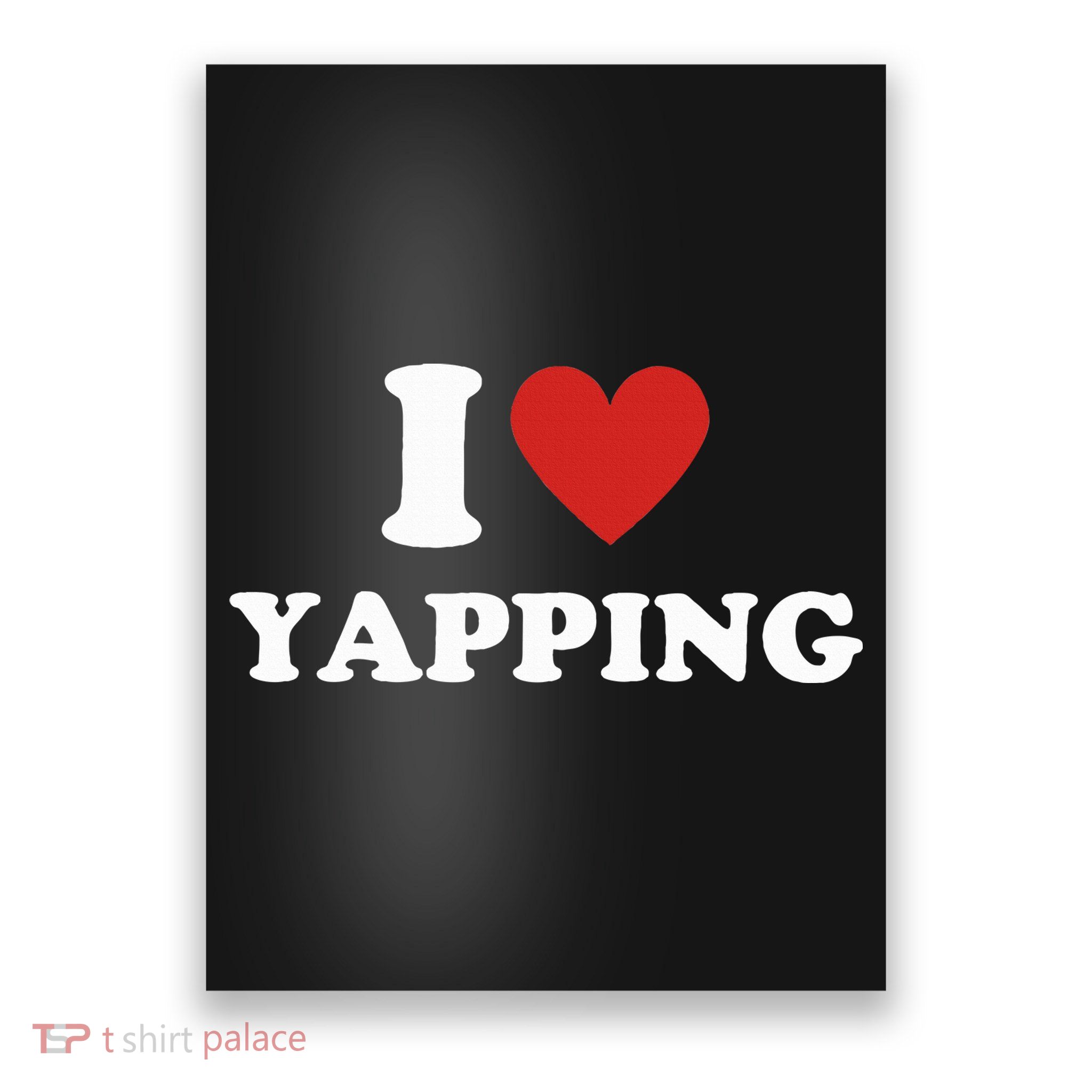  I Love Yapping I Heart Yapping Poster