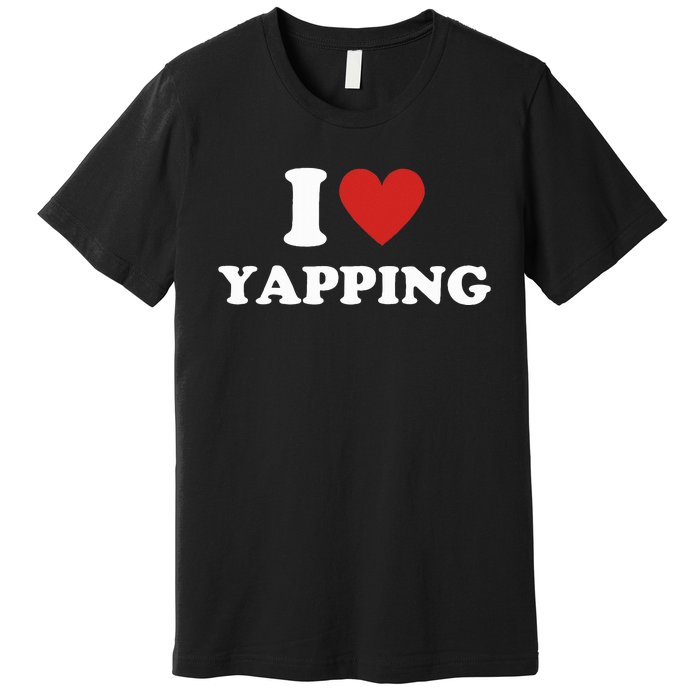  I Love Yapping I Heart Yapping Premium T-Shirt