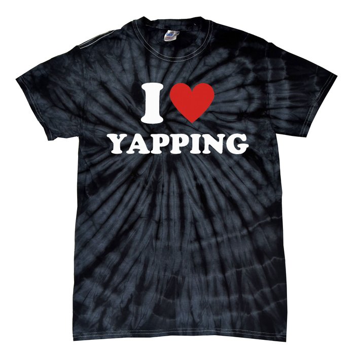  I Love Yapping I Heart Yapping Tie-Dye T-Shirt