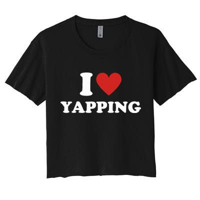  I Love Yapping I Heart Yapping Women's Crop Top Tee