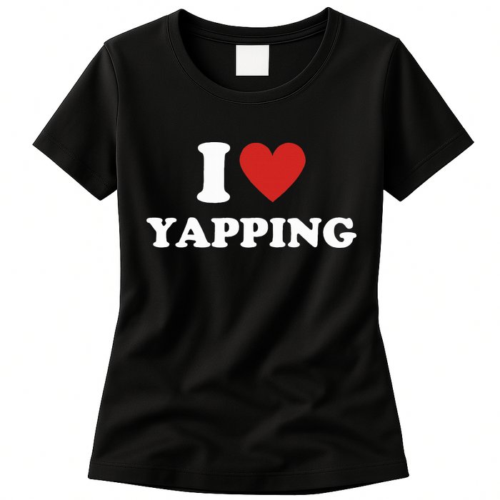  I Love Yapping I Heart Yapping Womens T-Shirt