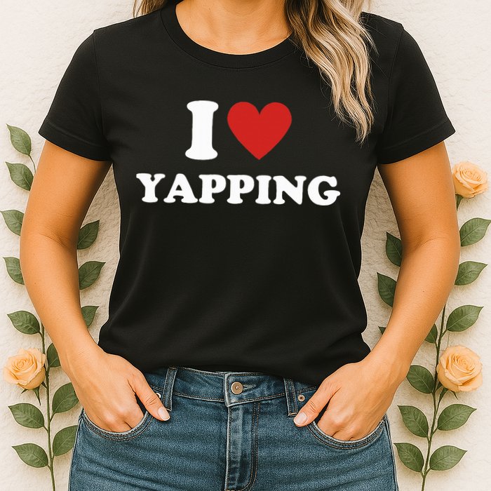  I Love Yapping I Heart Yapping Womens T-Shirt