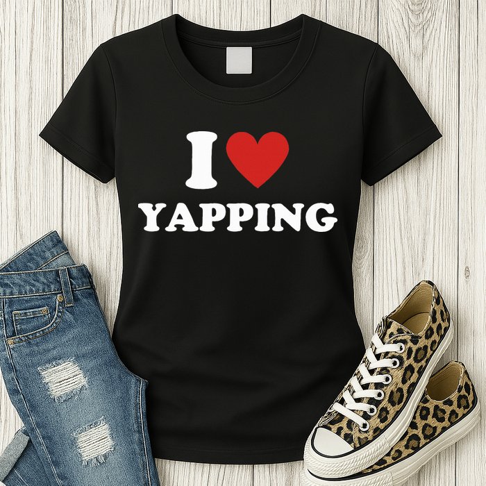  I Love Yapping I Heart Yapping Womens T-Shirt