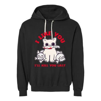 I Like You ILl Kill You Last Murder Serial Killer Garment-Dyed Fleece Hoodie