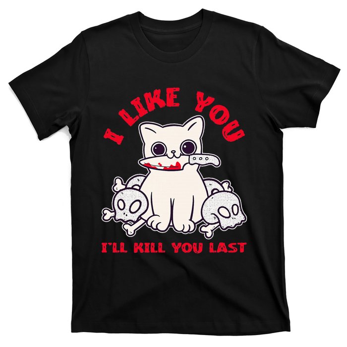 I Like You ILl Kill You Last Murder Serial Killer T-Shirt