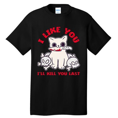 I Like You ILl Kill You Last Murder Serial Killer Tall T-Shirt