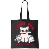 I Like You ILl Kill You Last Murder Serial Killer Tote Bag