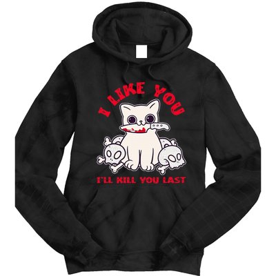 I Like You ILl Kill You Last Murder Serial Killer Tie Dye Hoodie