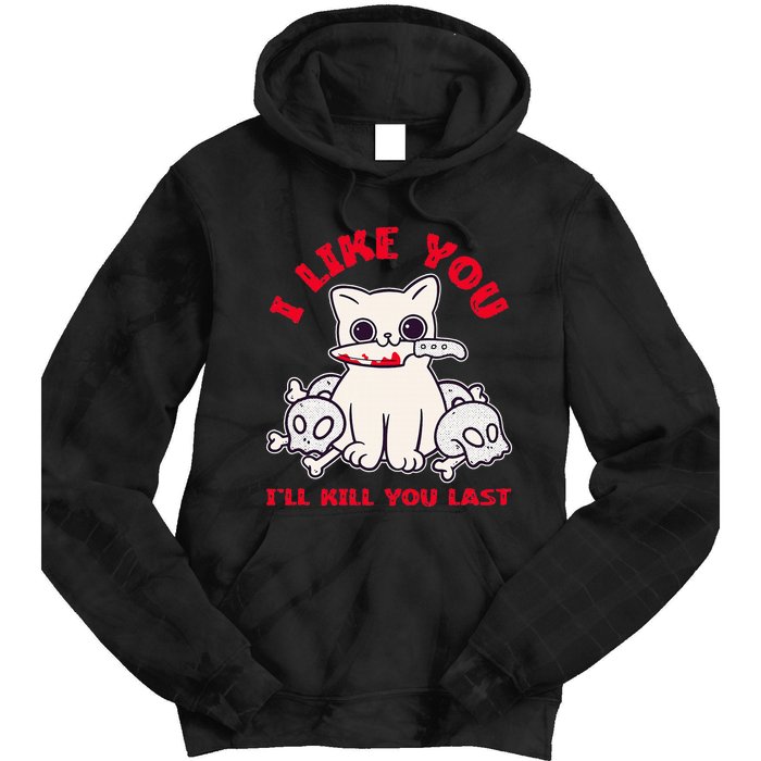 I Like You ILl Kill You Last Murder Serial Killer Tie Dye Hoodie