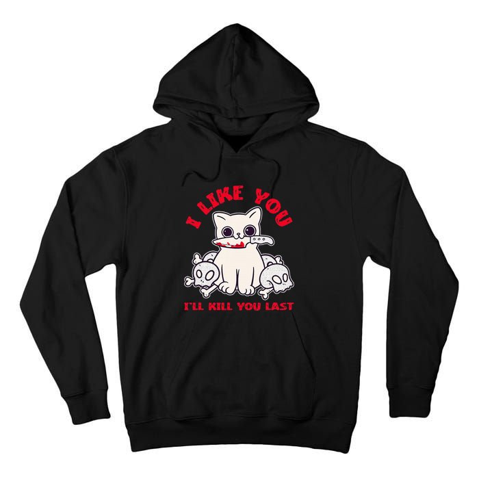 I Like You ILl Kill You Last Murder Serial Killer Tall Hoodie