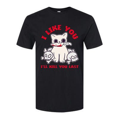 I Like You ILl Kill You Last Murder Serial Killer Softstyle CVC T-Shirt