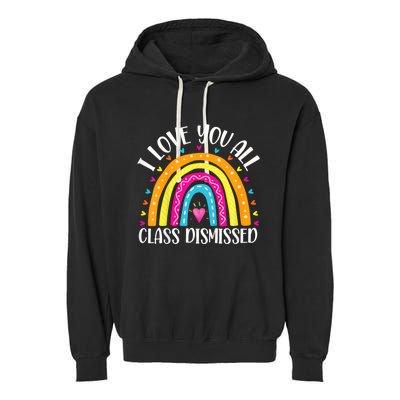 I Love You All Class Dismissed Last Day Of School Teacher Rainbow Garment-Dyed Fleece Hoodie