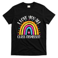 I Love You All Class Dismissed Last Day Of School Teacher Rainbow T-Shirt