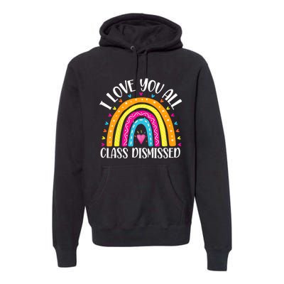 I Love You All Class Dismissed Last Day Of School Teacher Rainbow Premium Hoodie