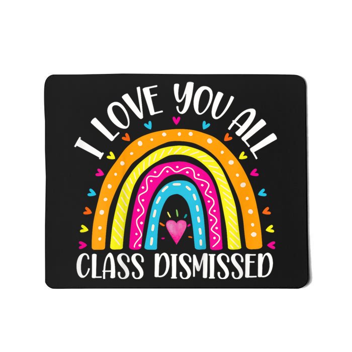 I Love You All Class Dismissed Last Day Of School Teacher Rainbow Mousepad