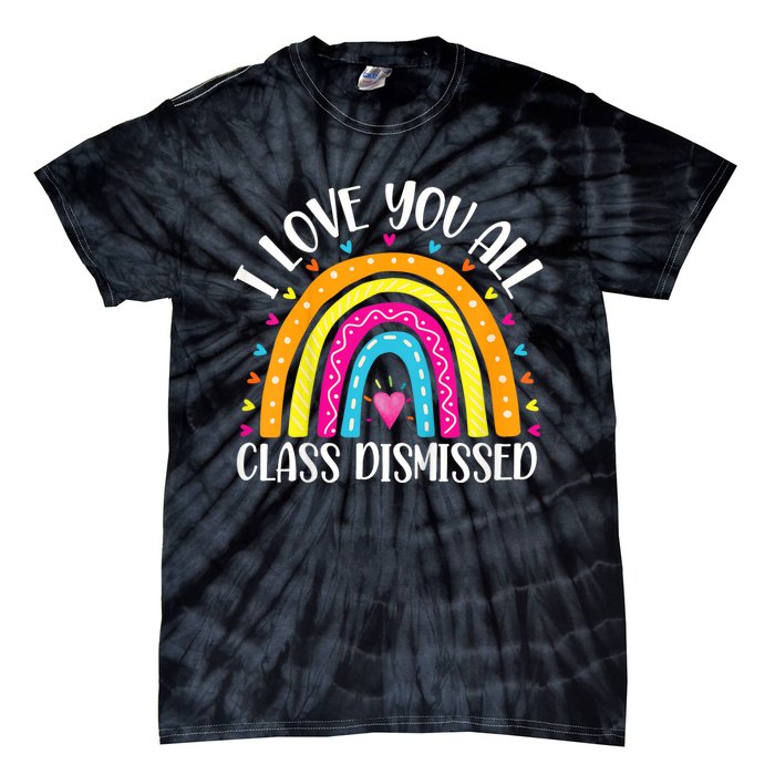 I Love You All Class Dismissed Last Day Of School Teacher Rainbow Tie-Dye T-Shirt