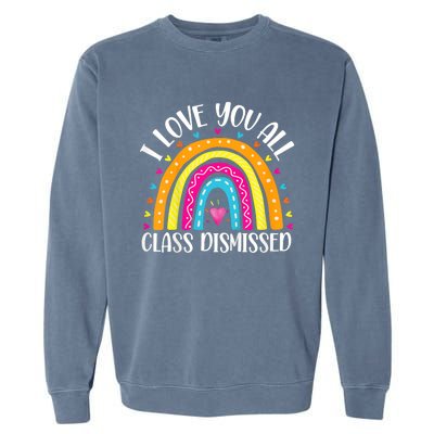 I Love You All Class Dismissed Last Day Of School Teacher Rainbow Garment-Dyed Sweatshirt