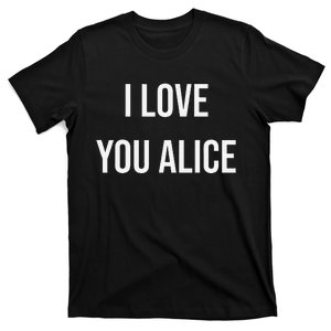 I Love You Alice T-Shirt