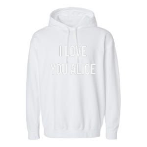 I Love You Alice Garment-Dyed Fleece Hoodie