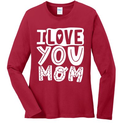 I Love You Mom Mothers Day Ladies Long Sleeve Shirt