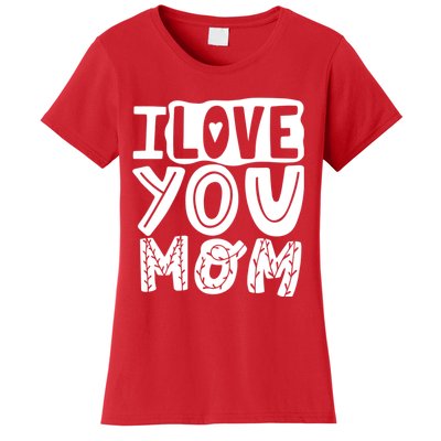 I Love You Mom Mothers Day Women's T-Shirt