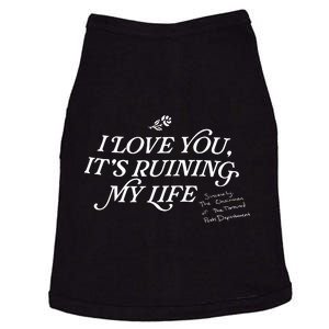 I Love You But ItS Ruining My Life Doggie Tank