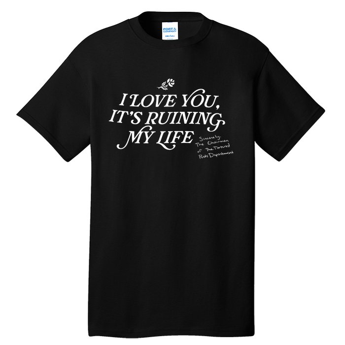 I Love You But ItS Ruining My Life Tall T-Shirt