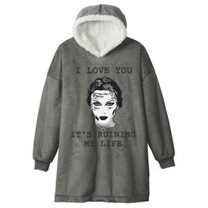 I Love You Its Ruining My Life Hooded Wearable Blanket