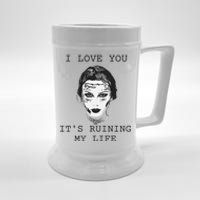 I Love You Its Ruining My Life Beer Stein