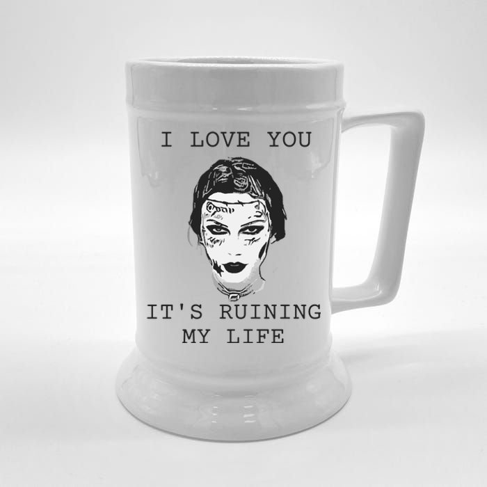 I Love You Its Ruining My Life Beer Stein