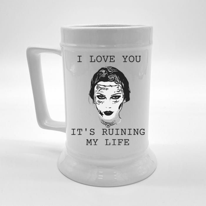 I Love You Its Ruining My Life Beer Stein