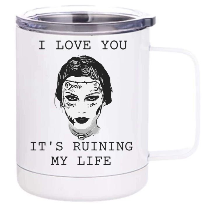 I Love You Its Ruining My Life 12 oz Stainless Steel Tumbler Cup