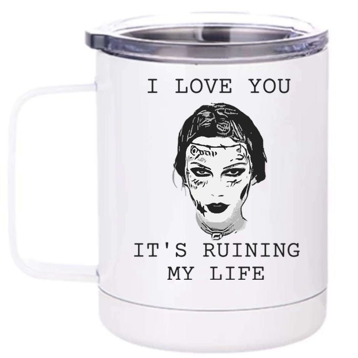 I Love You Its Ruining My Life 12 oz Stainless Steel Tumbler Cup