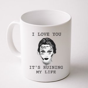 I Love You Its Ruining My Life Coffee Mug