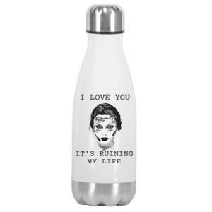 I Love You Its Ruining My Life Stainless Steel Insulated Water Bottle