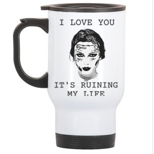 I Love You Its Ruining My Life Stainless Steel Travel Mug