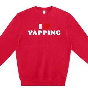 I Love Yapping I Heart Yapping Red Heart Funny Premium Crewneck Sweatshirt