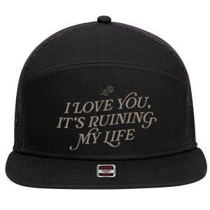 I Love You But ItS Ruining My Life 7 Panel Mesh Trucker Snapback Hat