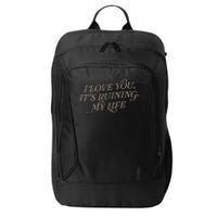 I Love You But ItS Ruining My Life City Backpack