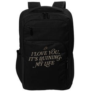 I Love You But ItS Ruining My Life Impact Tech Backpack