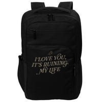 I Love You But ItS Ruining My Life Impact Tech Backpack