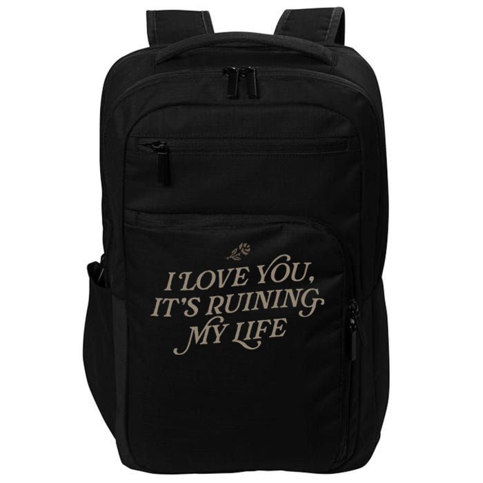 I Love You But ItS Ruining My Life Impact Tech Backpack